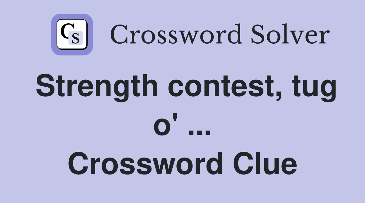 Strength contest, tug o' ... Crossword Clue