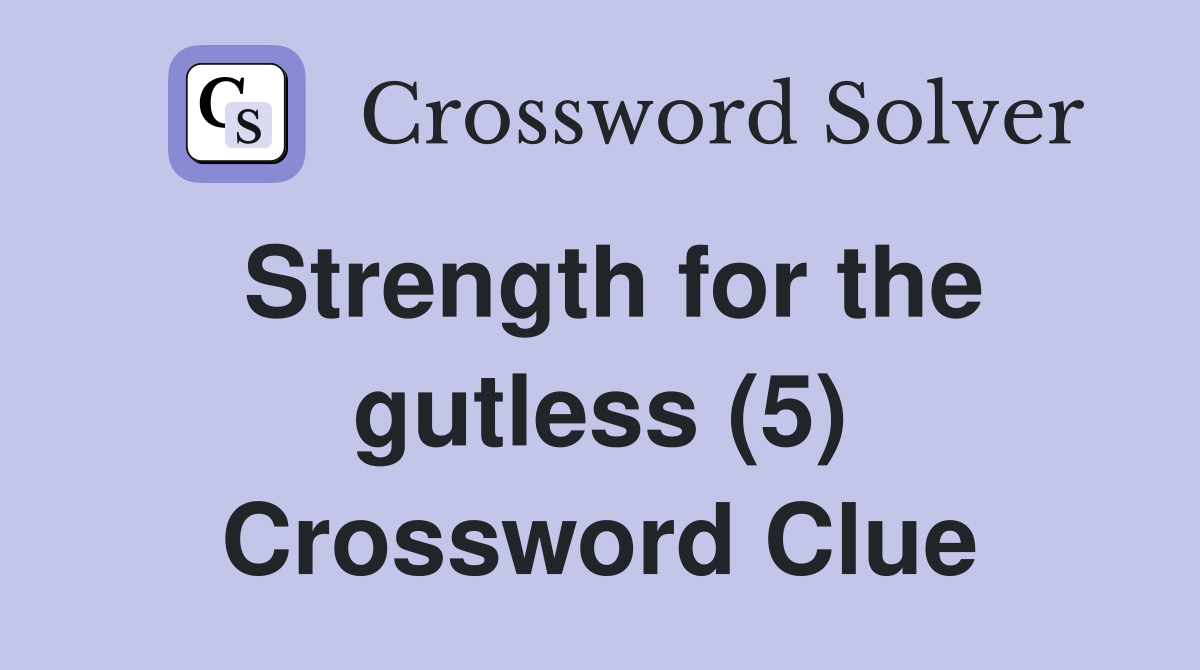 Strength for the gutless (5) Crossword Clue
