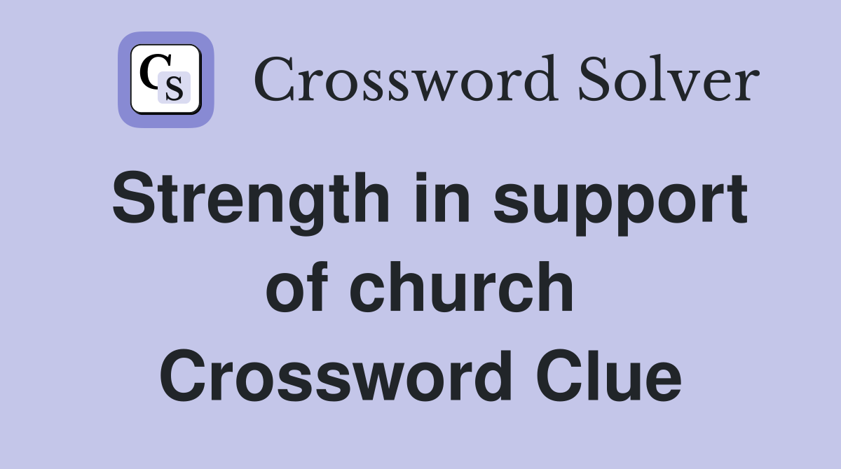 Strength in support of church Crossword Clue