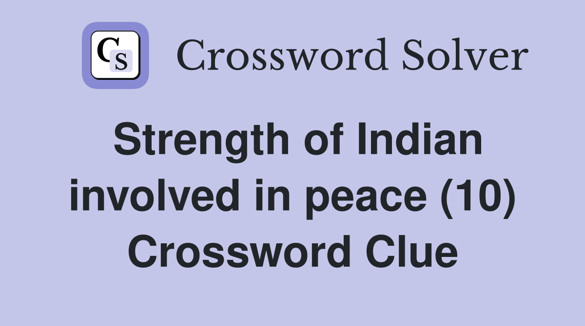 Strength of Indian involved in peace (10) Crossword Clue