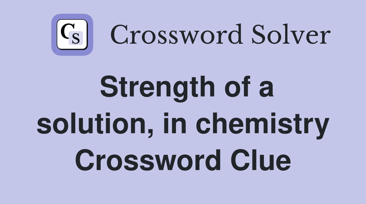 Strength of a solution, in chemistry Crossword Clue