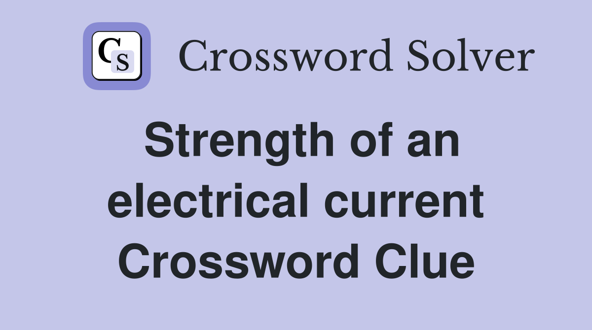 Strength of an electrical current Crossword Clue