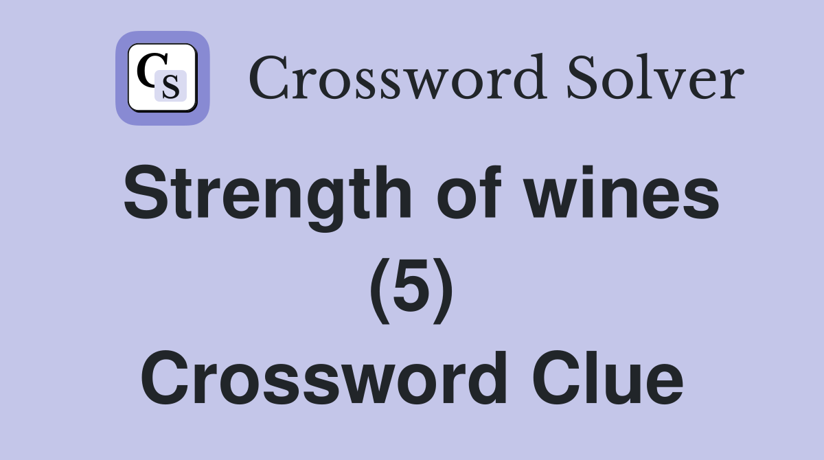 Strength of wines (5) Crossword Clue
