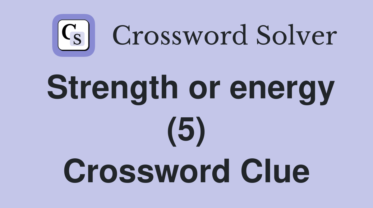 Strength or energy (5) Crossword Clue