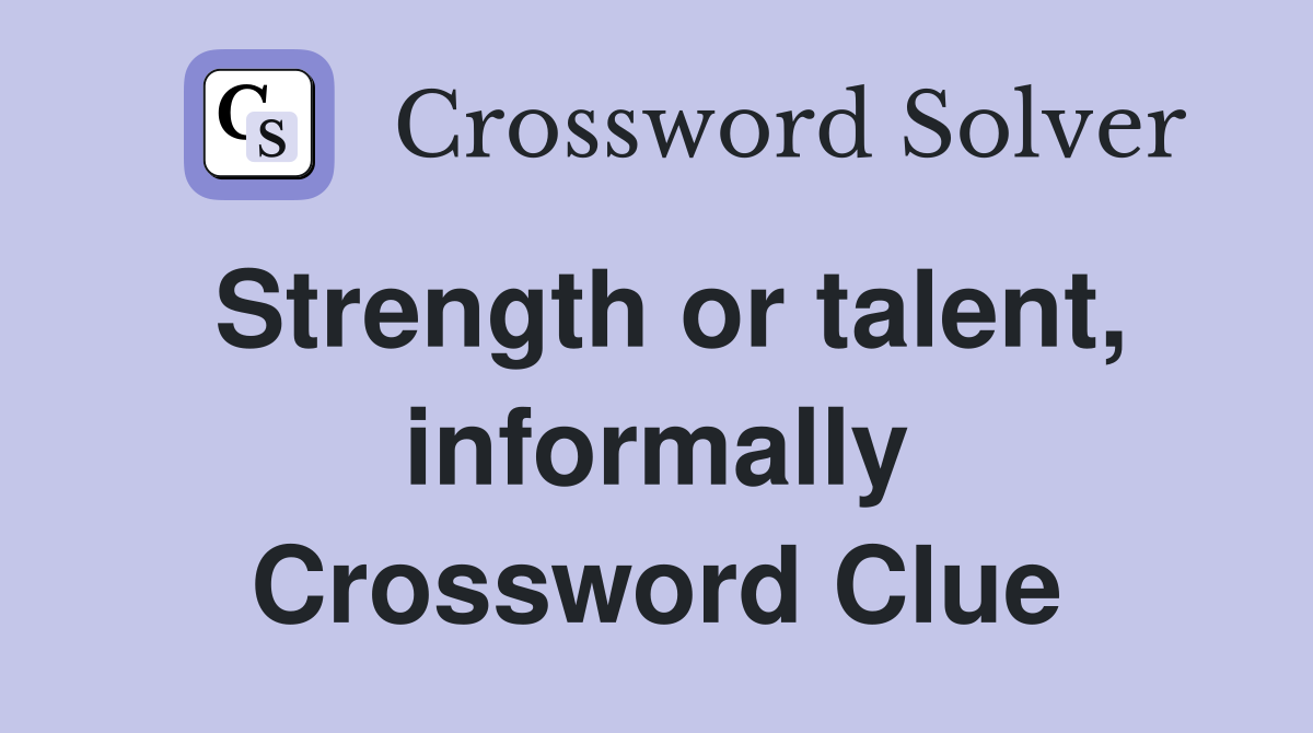 Strength or talent, informally Crossword Clue