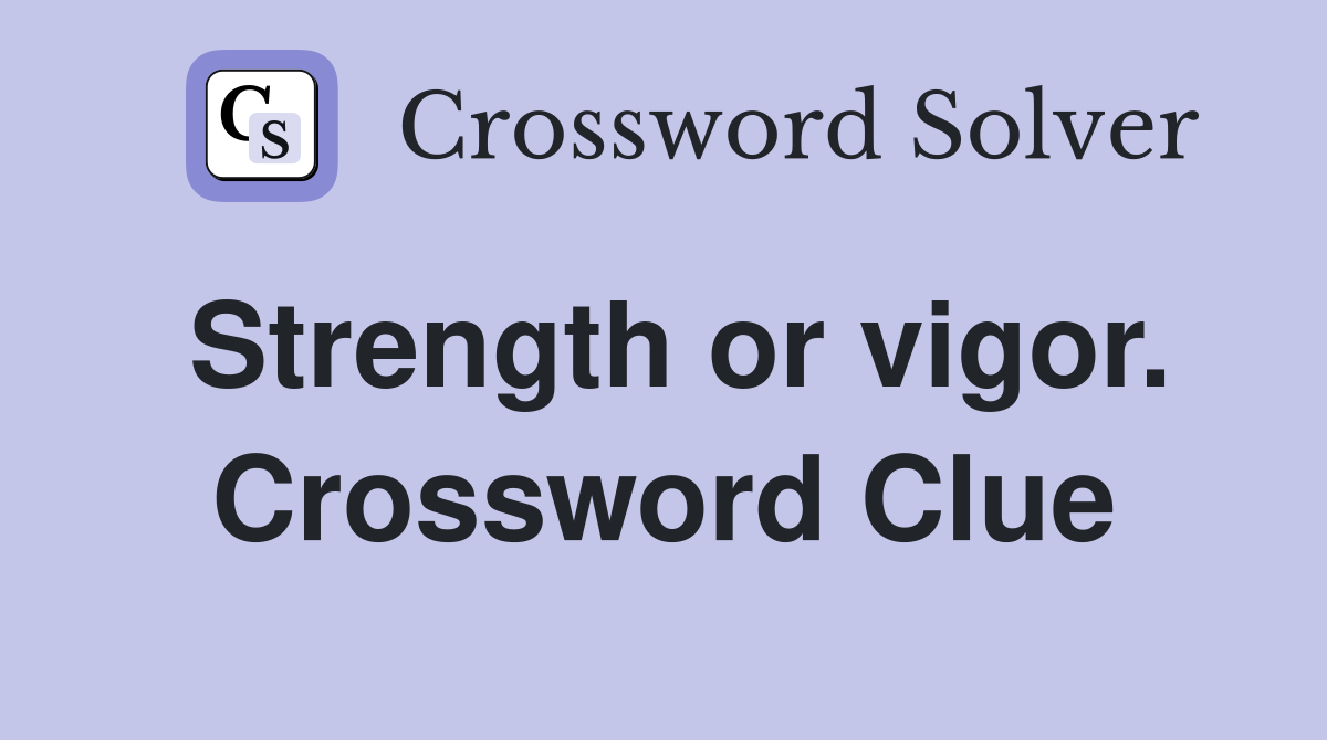 Strength or vigor. Crossword Clue