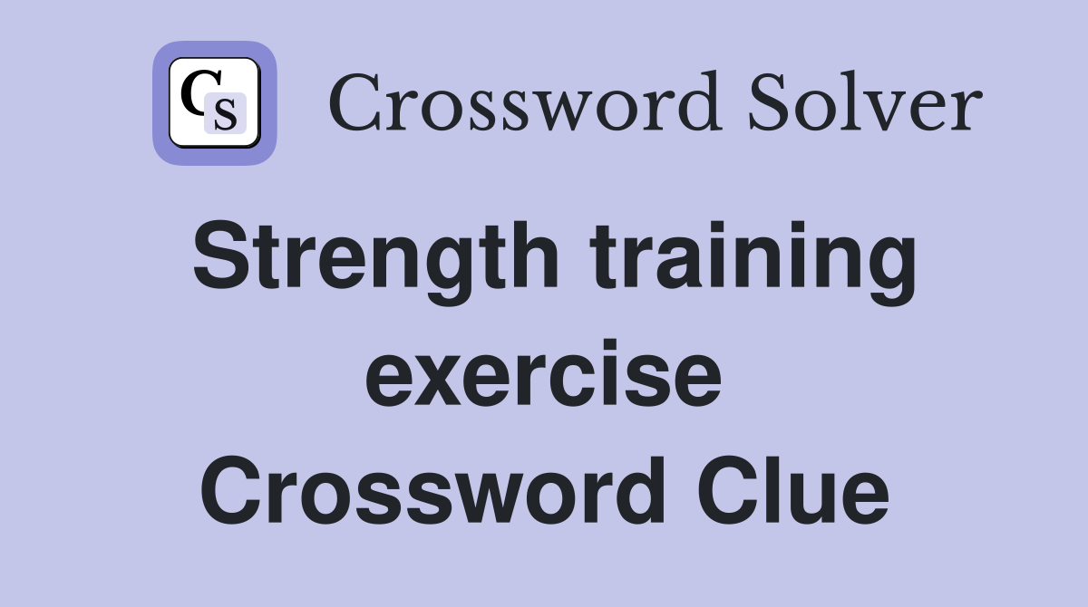 Strength training exercise Crossword Clue