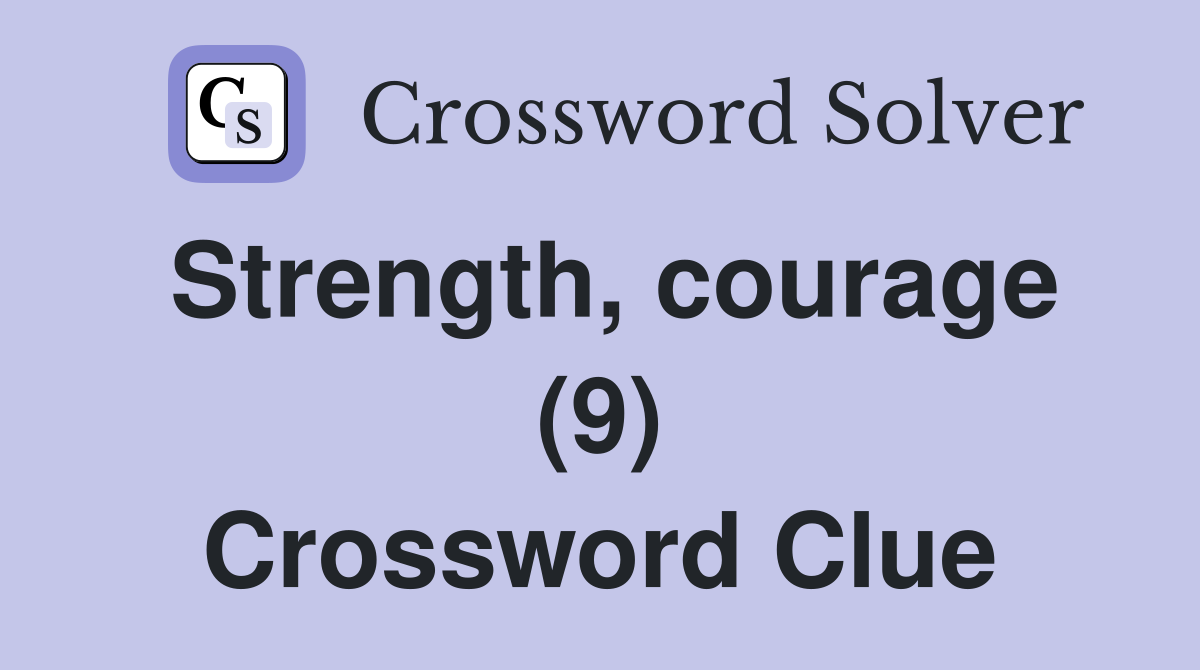 Strength, courage (9) Crossword Clue