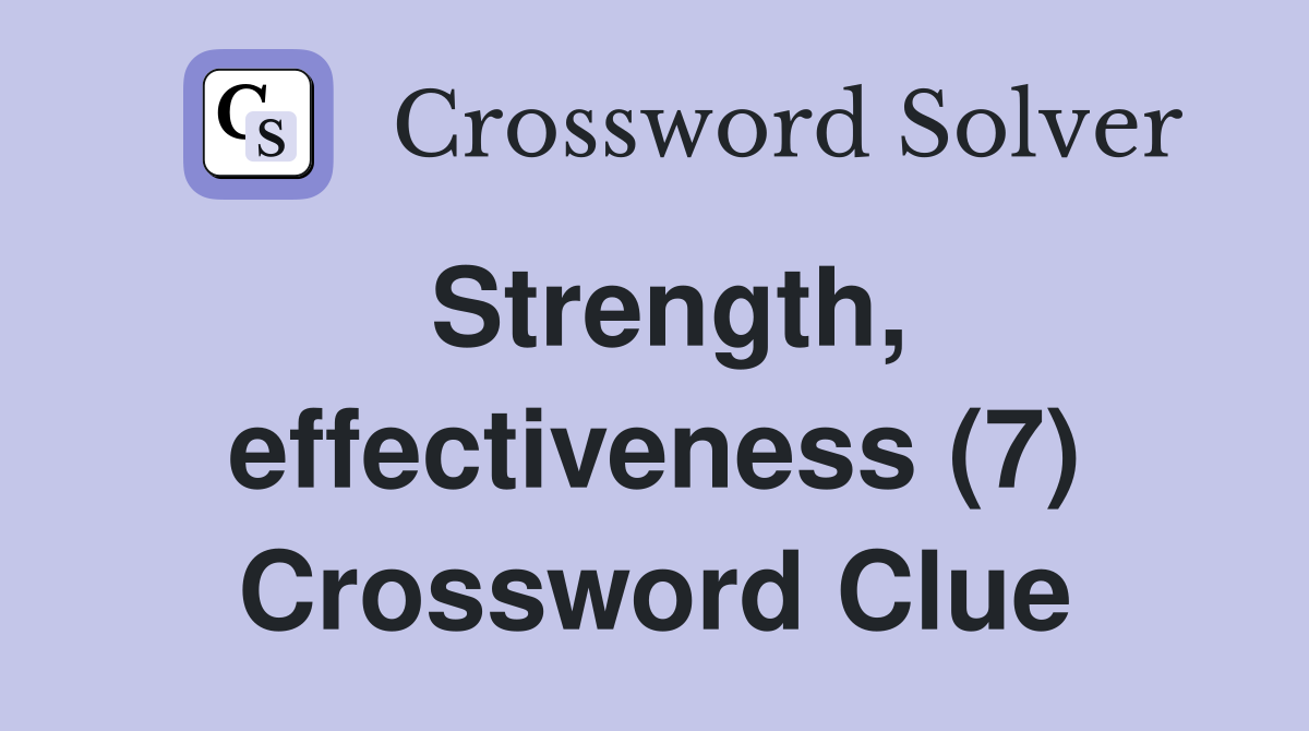 Strength, effectiveness (7) Crossword Clue