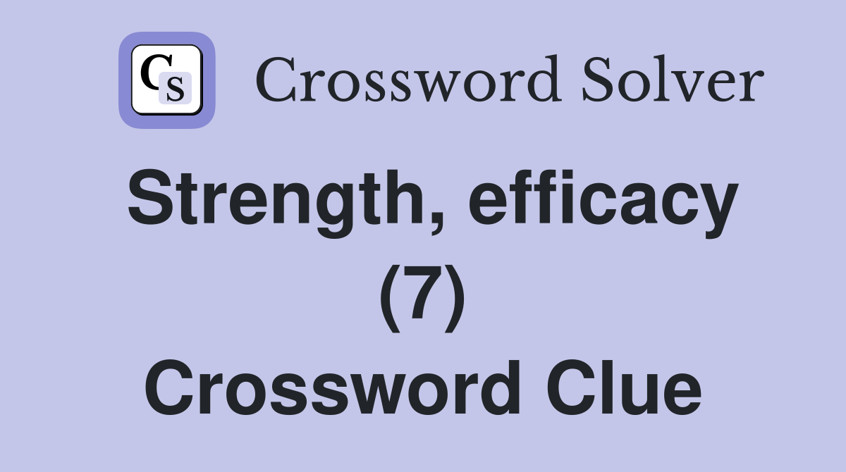 Strength, efficacy (7) Crossword Clue