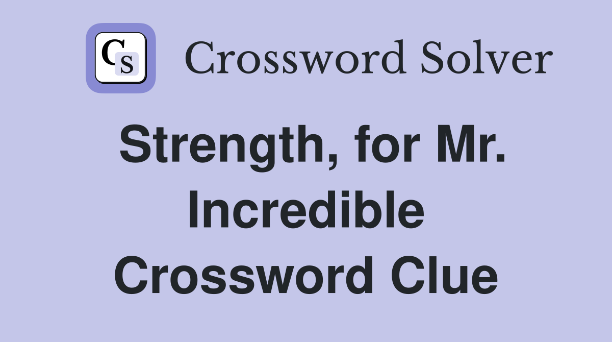 Strength, for Mr. Incredible Crossword Clue