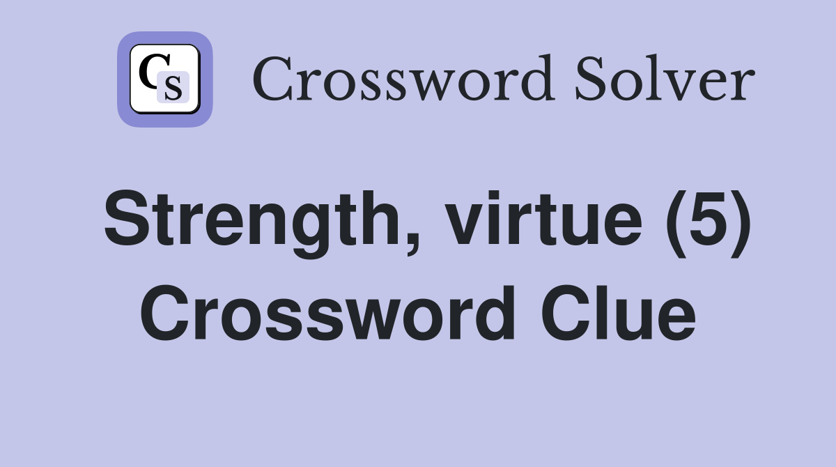 Strength, virtue (5) Crossword Clue