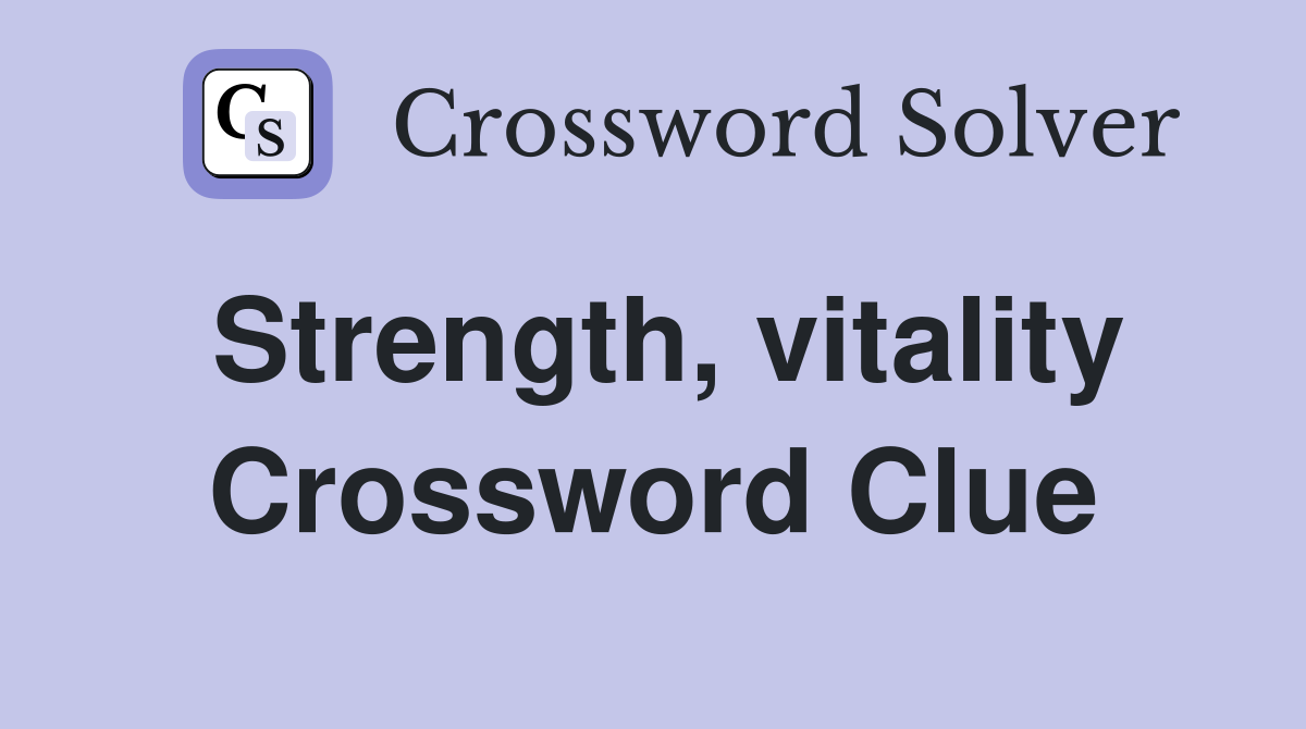 Strength, vitality Crossword Clue