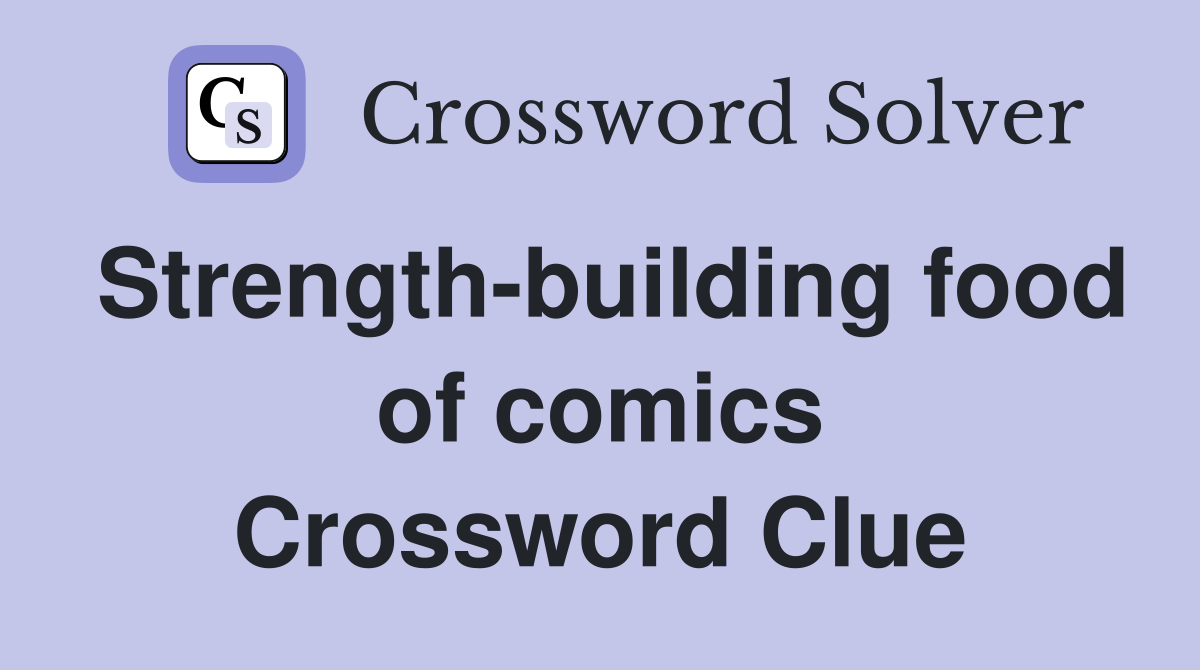 Strength-building food of comics Crossword Clue