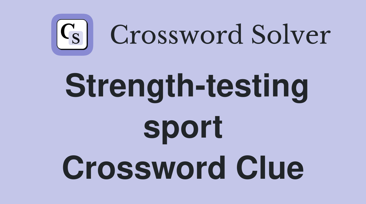 Strength-testing sport Crossword Clue