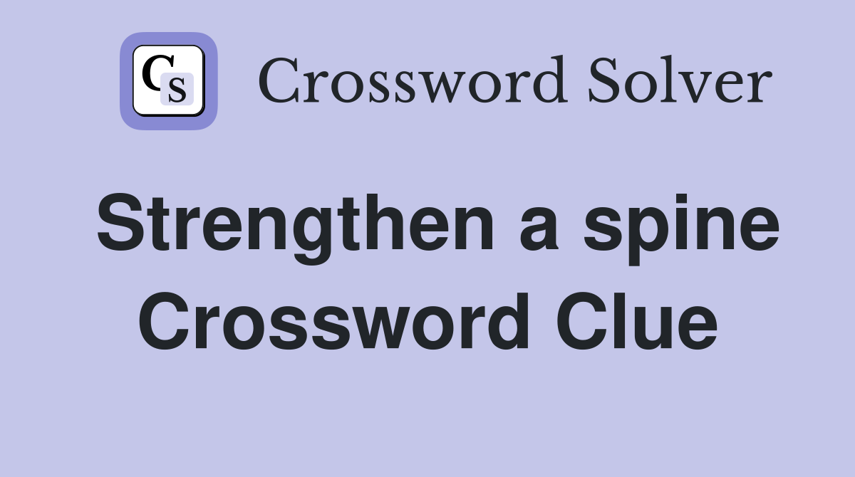 Strengthen a spine Crossword Clue
