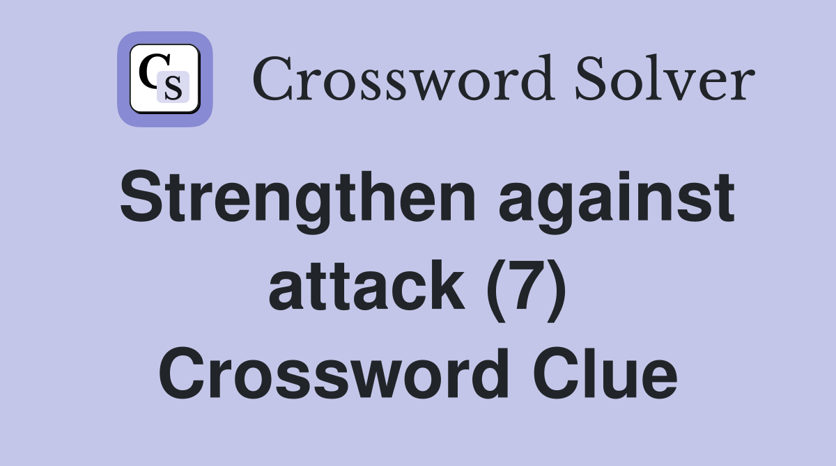 Strengthen against attack (7) Crossword Clue