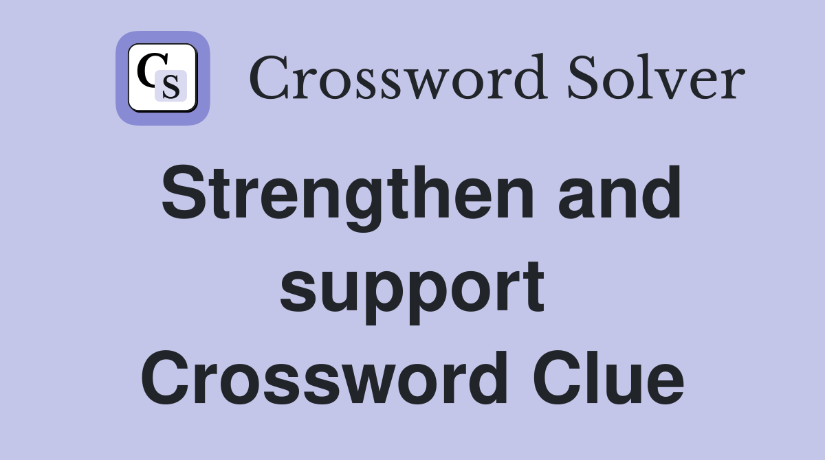 Strengthen and support Crossword Clue