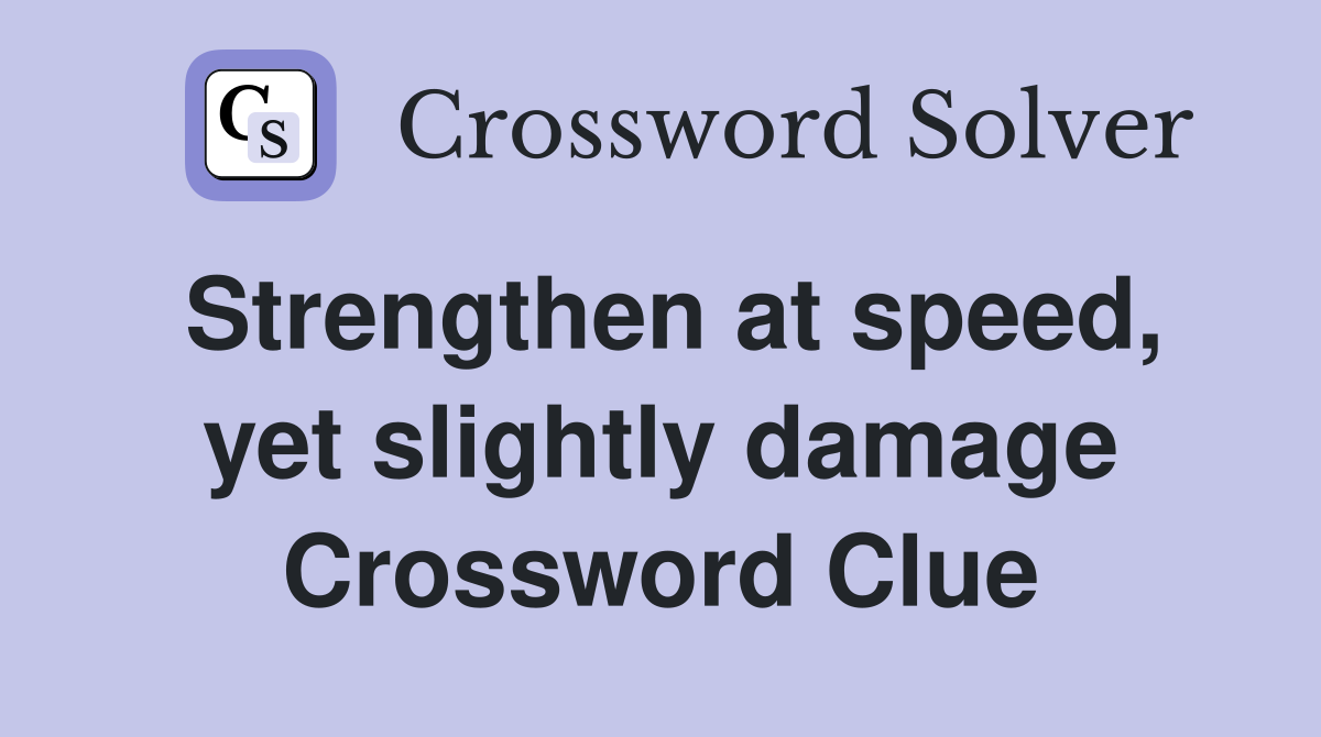 Strengthen at speed, yet slightly damage Crossword Clue