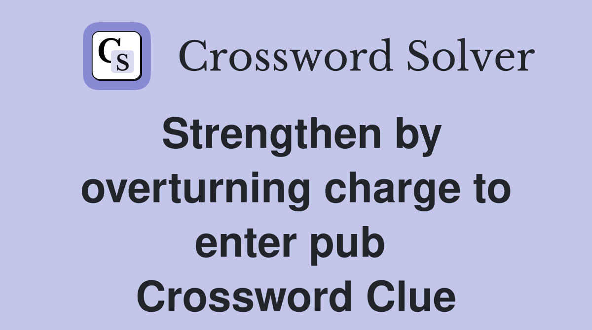 Strengthen by overturning charge to enter pub  Crossword Clue