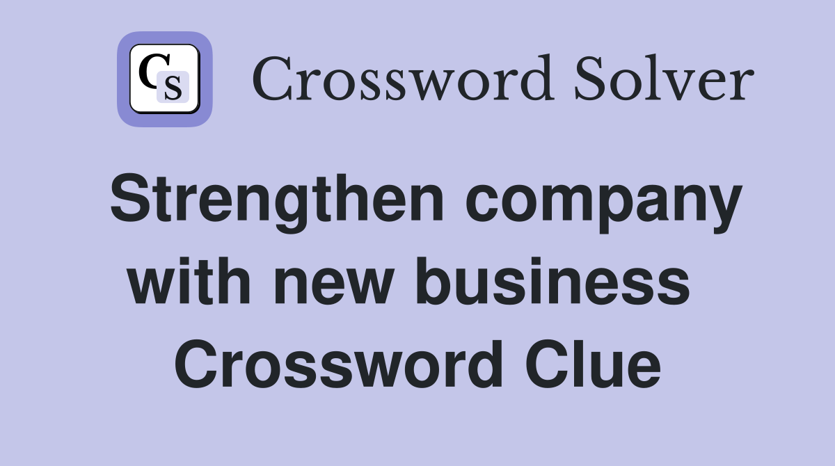 Strengthen company with new business  Crossword Clue