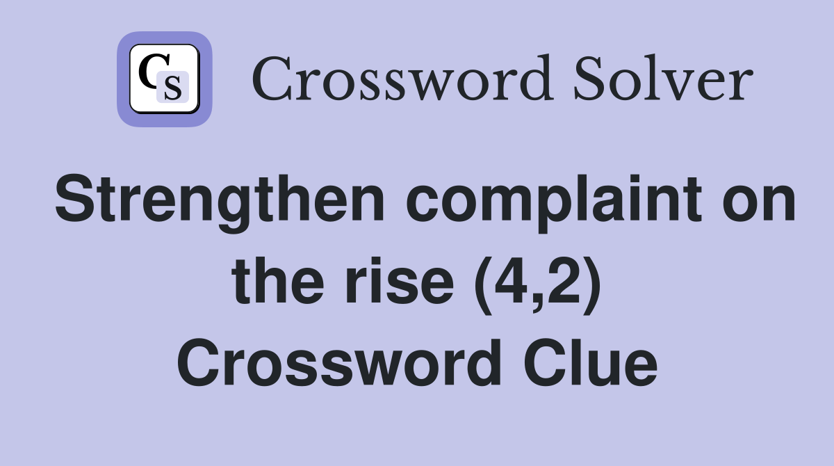 Strengthen complaint on the rise (4,2) Crossword Clue