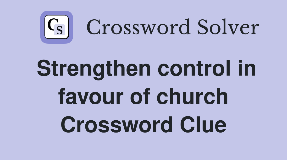 Strengthen control in favour of church Crossword Clue
