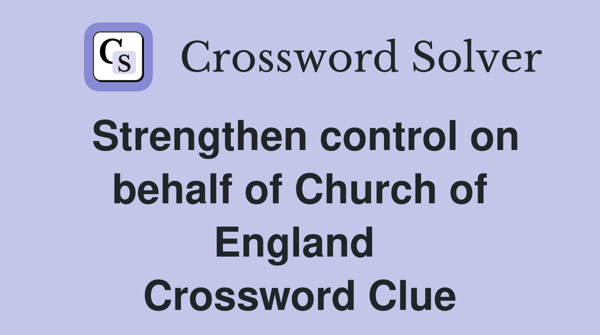 Strengthen control on behalf of Church of England  Crossword Clue