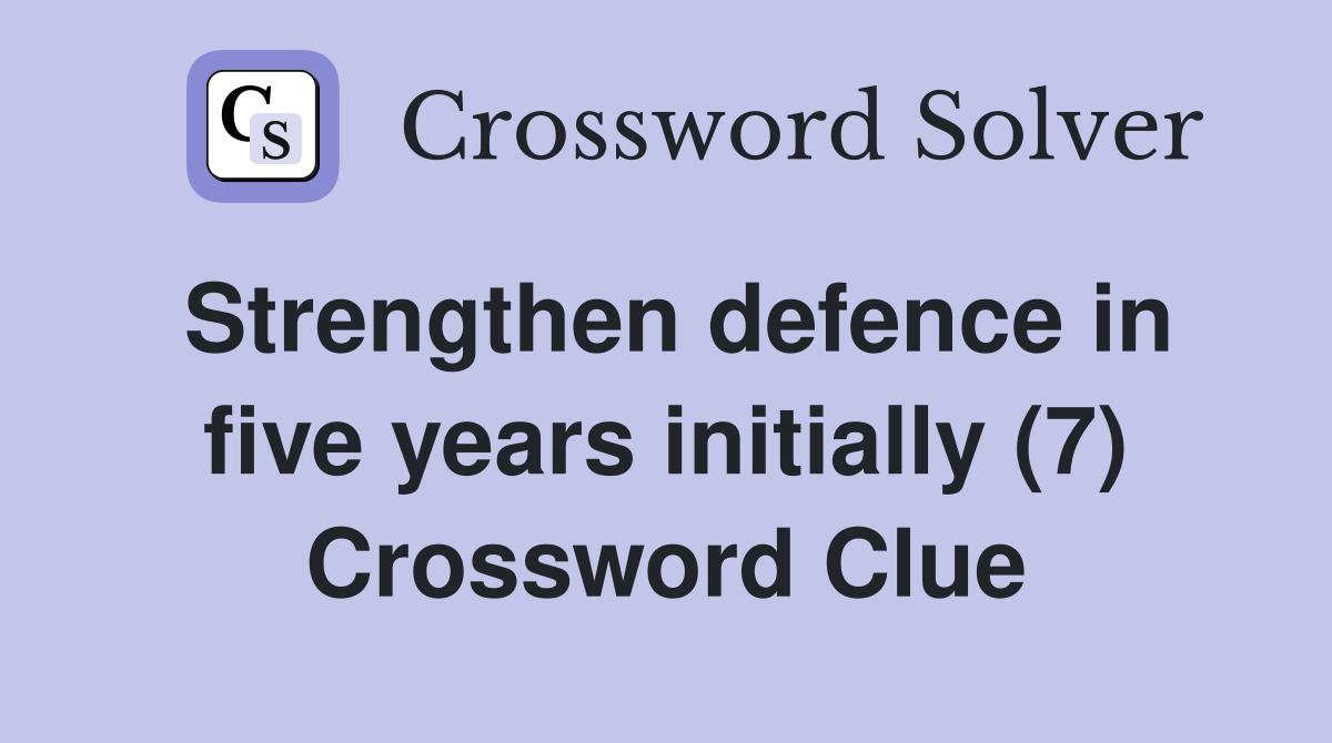 Strengthen defence in five years initially (7) Crossword Clue