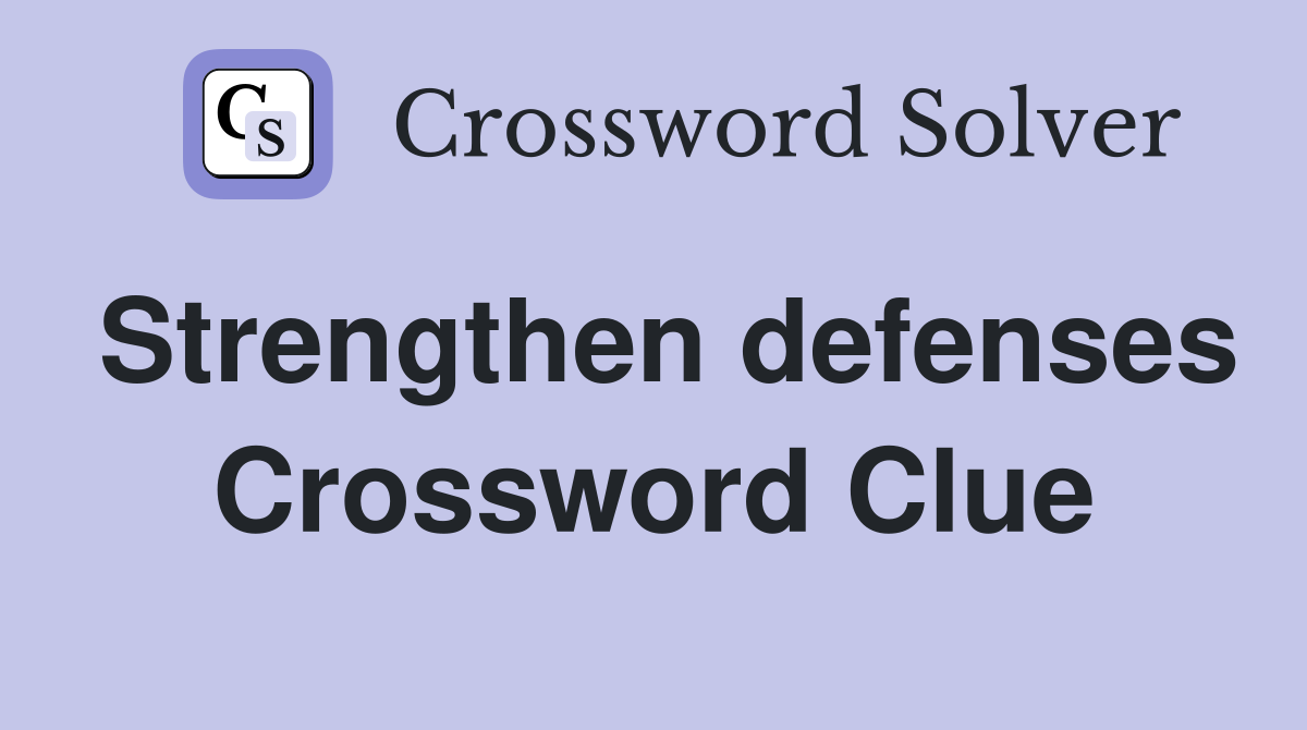 Strengthen defenses Crossword Clue