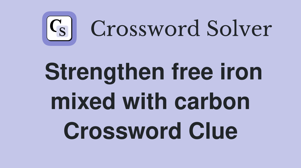 Strengthen free iron mixed with carbon Crossword Clue