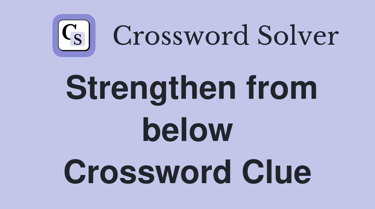Strengthen from below Crossword Clue