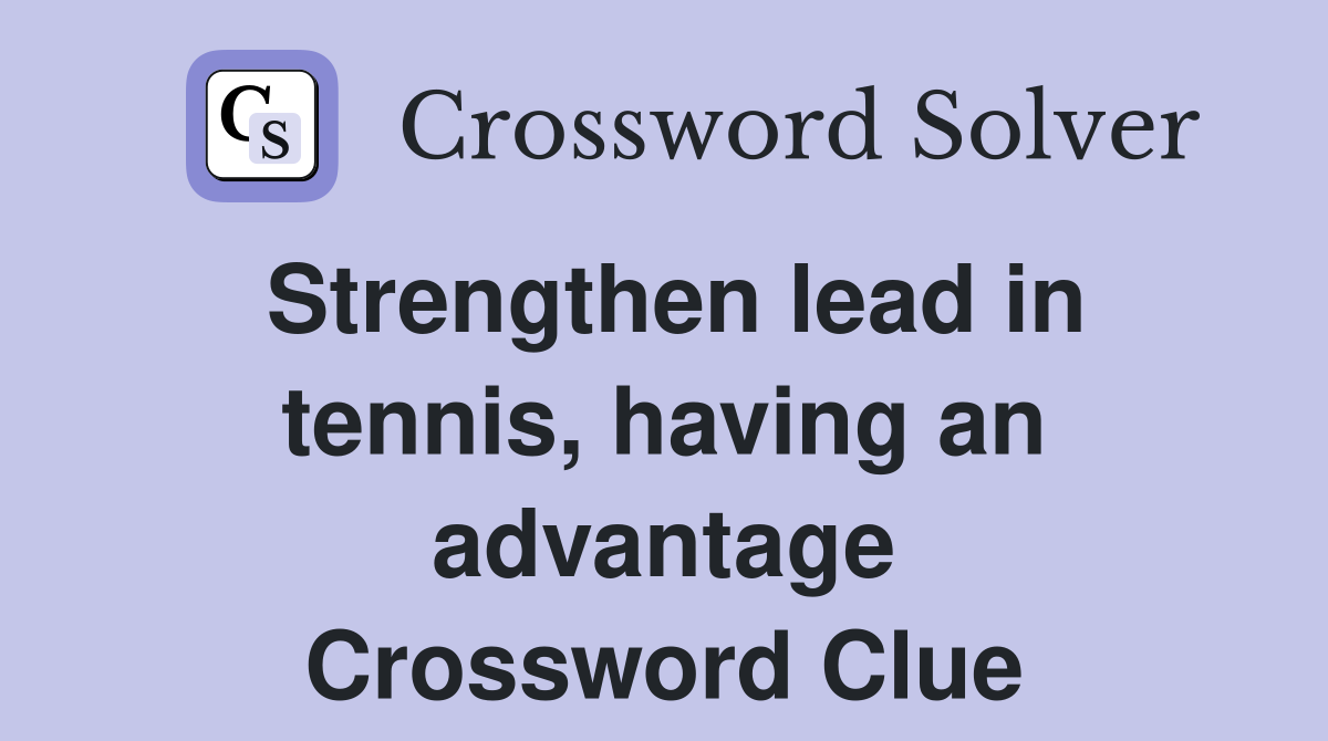 Strengthen lead in tennis, having an advantage Crossword Clue