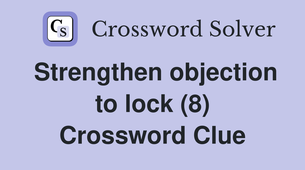Strengthen objection to lock (8) Crossword Clue