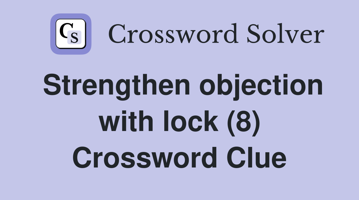 Strengthen objection with lock (8) Crossword Clue