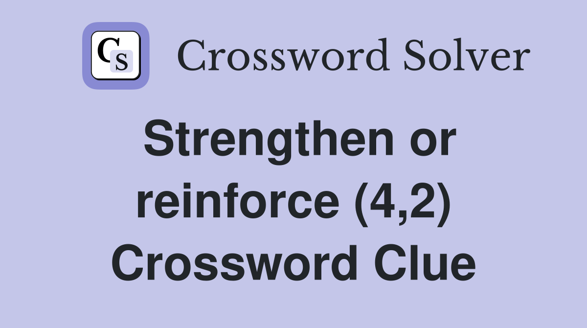 Strengthen or reinforce (4,2) Crossword Clue
