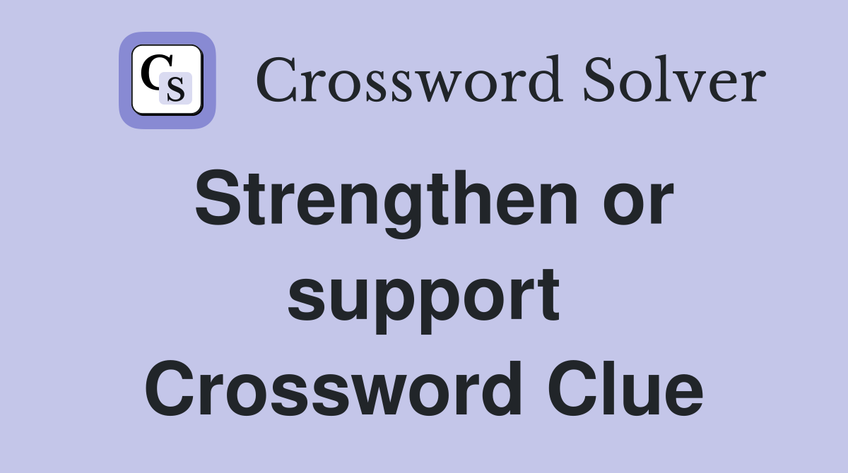 Strengthen or support Crossword Clue