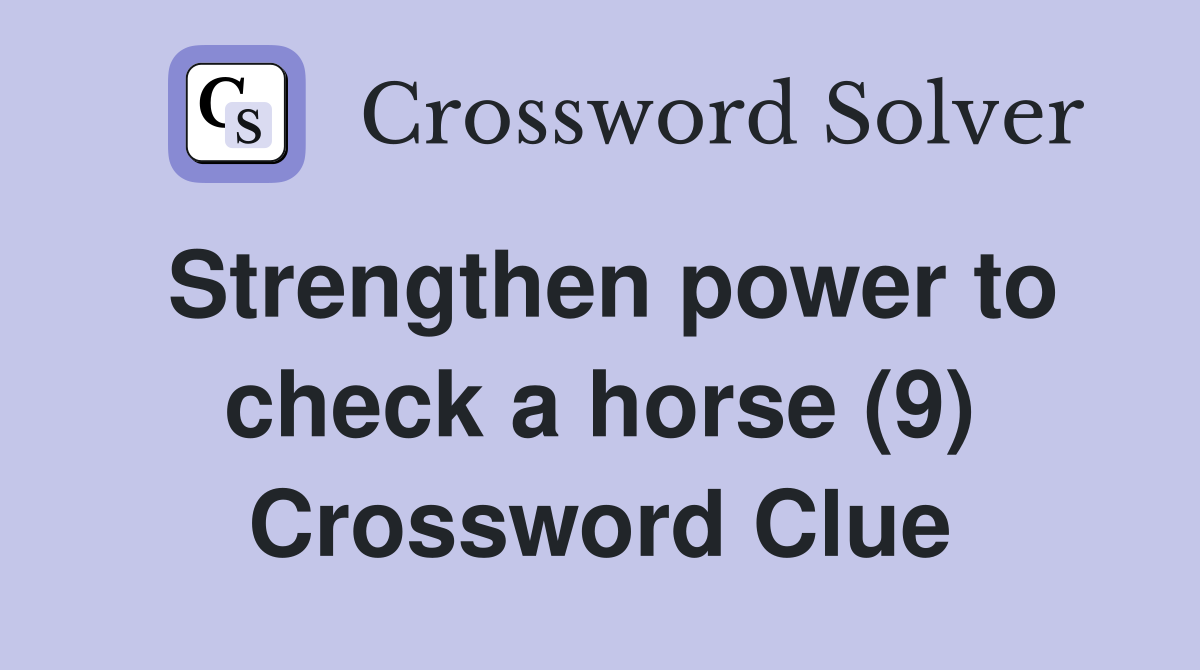 Strengthen power to check a horse (9) Crossword Clue