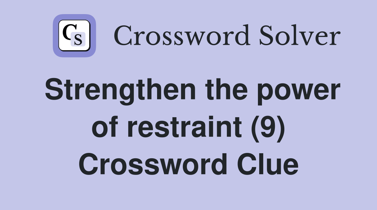 Strengthen the power of restraint (9) Crossword Clue