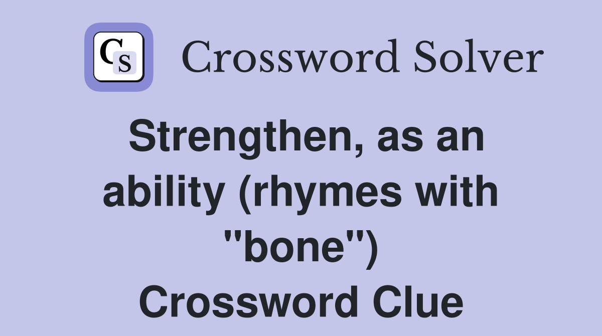 Strengthen, as an ability (rhymes with "bone") Crossword Clue