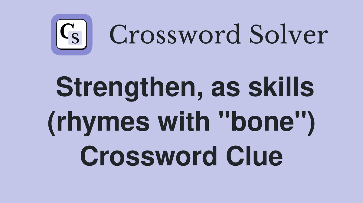 Strengthen, as skills (rhymes with "bone") Crossword Clue
