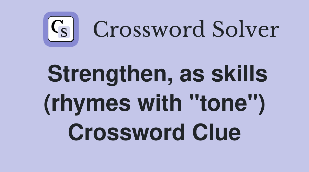 Strengthen, as skills (rhymes with "tone") Crossword Clue