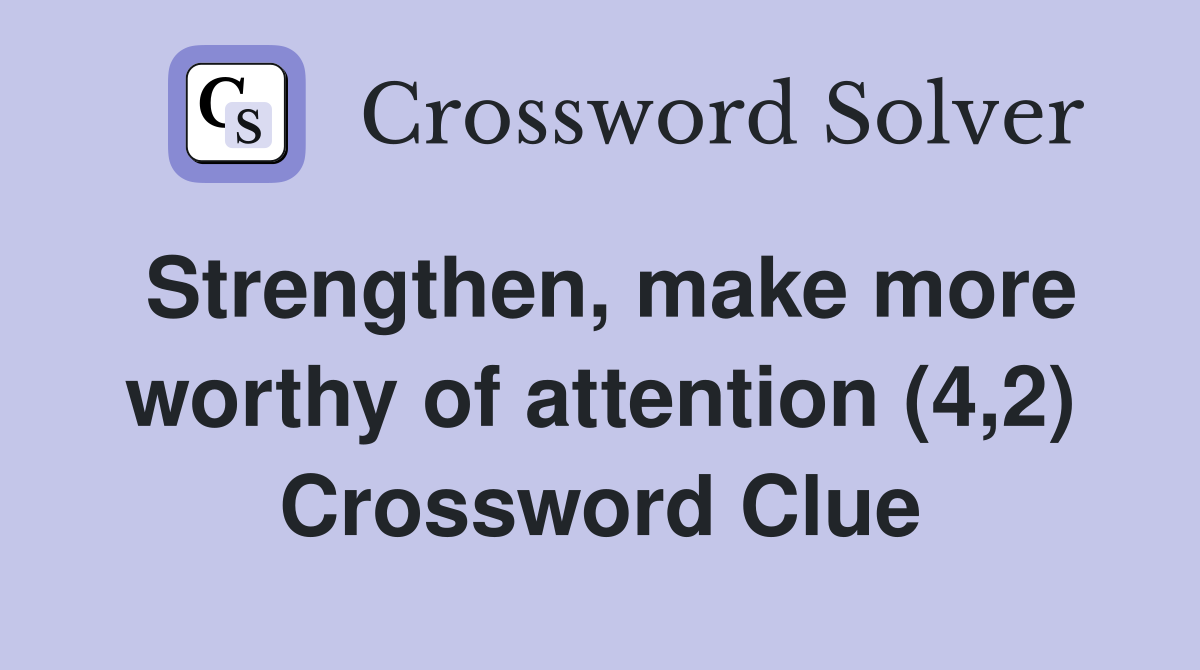 Strengthen, make more worthy of attention (4,2) Crossword Clue