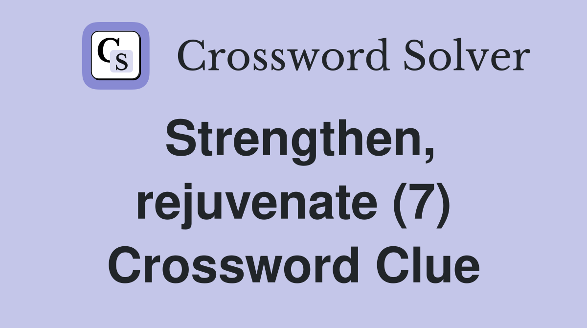 Strengthen, rejuvenate (7) Crossword Clue