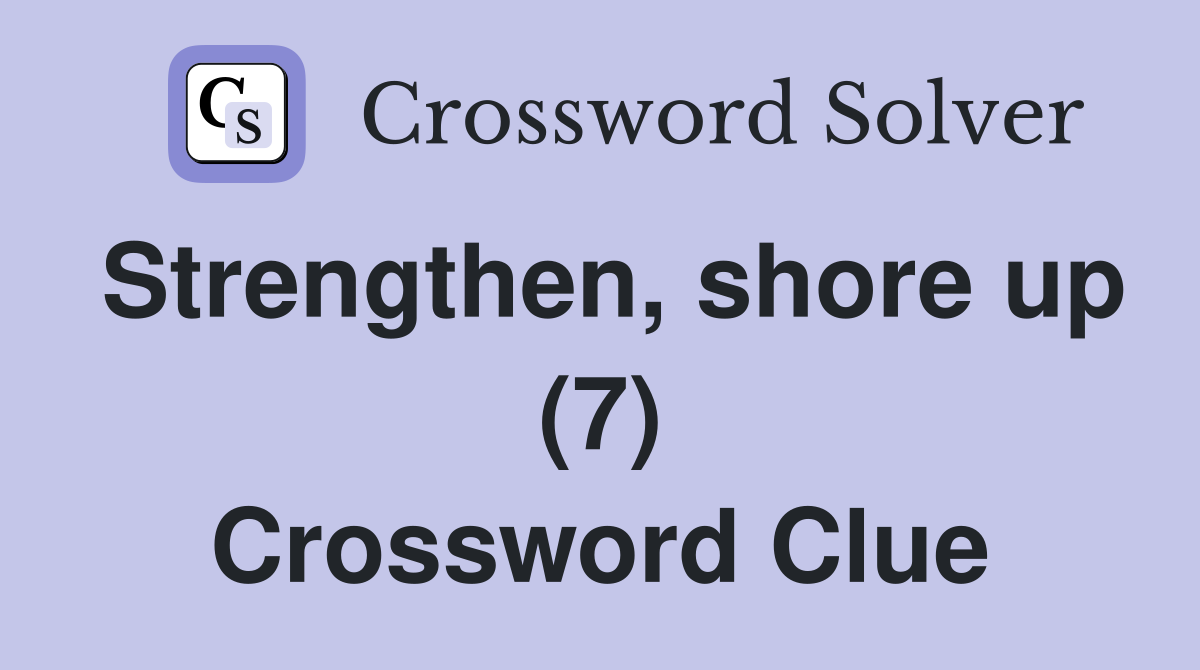 Strengthen, shore up (7) Crossword Clue