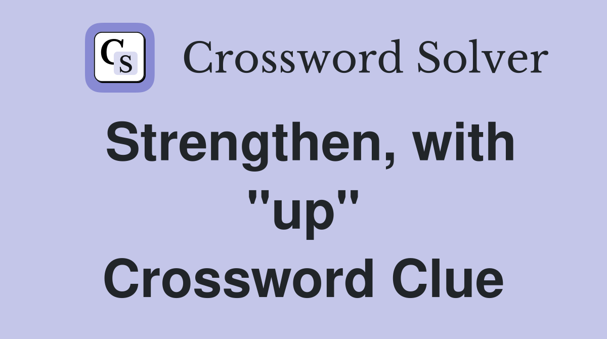 Strengthen, with "up" Crossword Clue