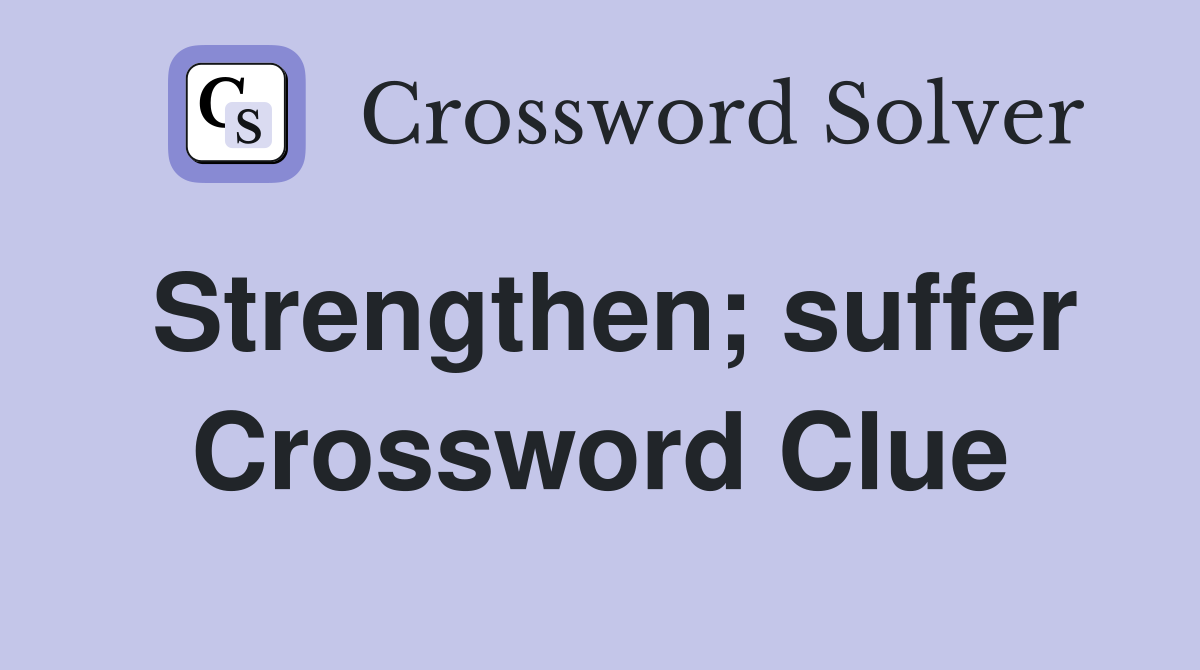 Strengthen; suffer Crossword Clue