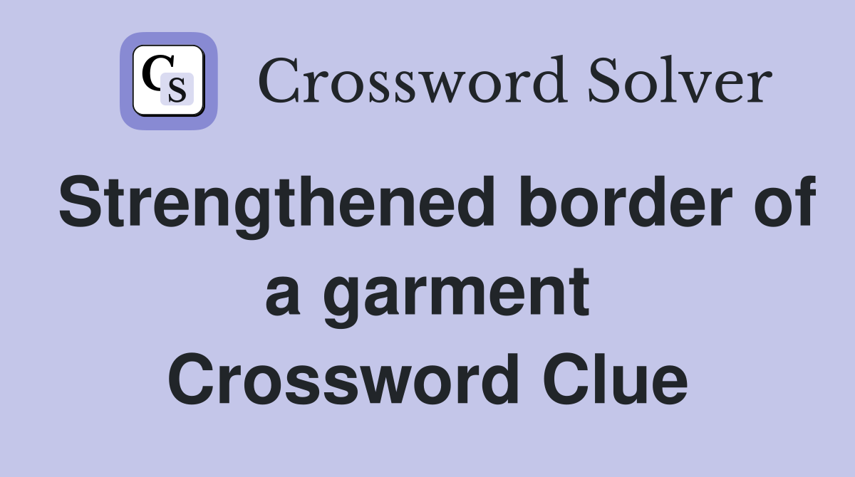 Strengthened border of a garment Crossword Clue