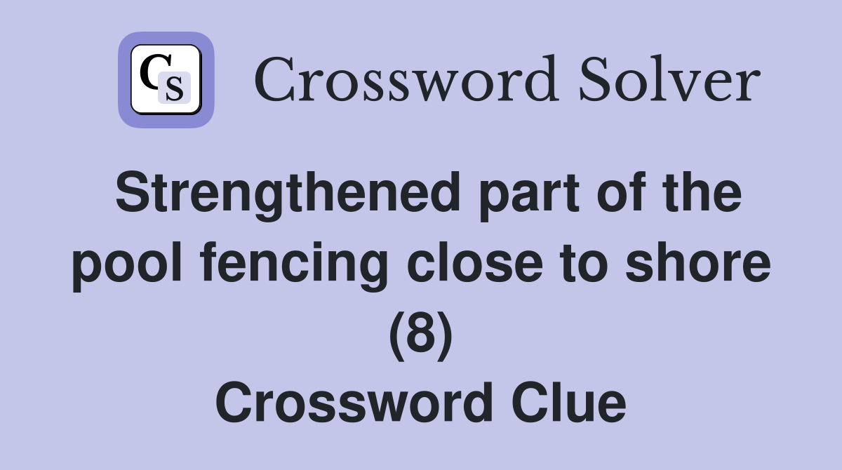 Strengthened part of the pool fencing close to shore (8) Crossword Clue