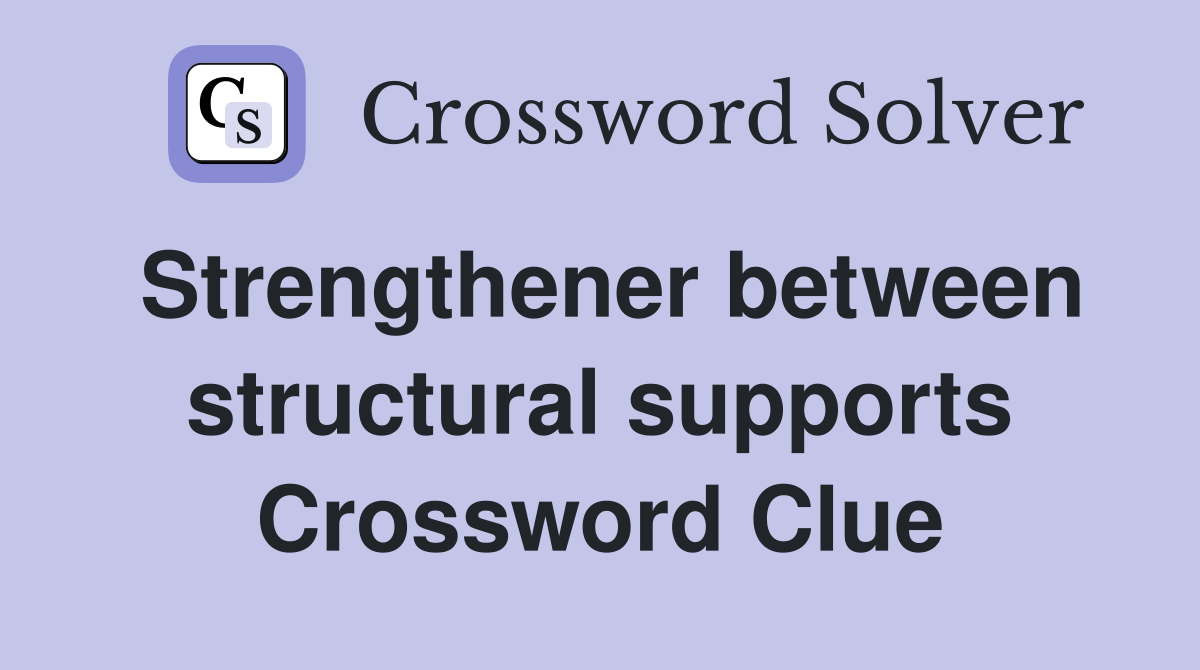 Strengthener between structural supports Crossword Clue